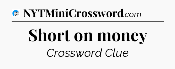 Short on money Crossword Clue