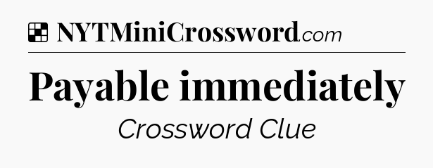 Solution: Payable immediately - NYT Crossword