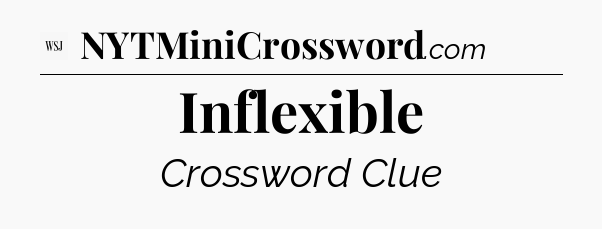 Inflexible - WSJ Crossword