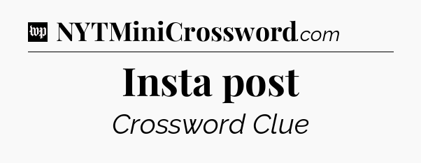 Insta post Crossword Clue