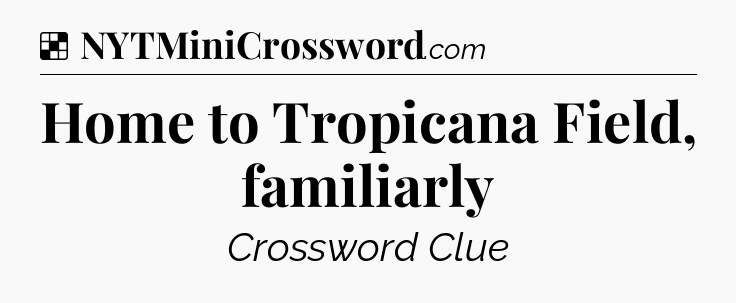 Solution: Home to Tropicana Field, familiarly - NYT Crossword