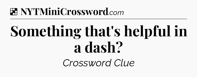 Solution: Something that's helpful in a dash - NYT Crossword