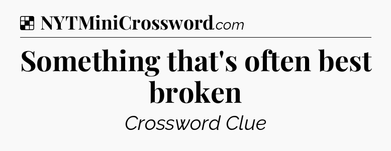 Solution: Something that's often best broken - NYT Crossword