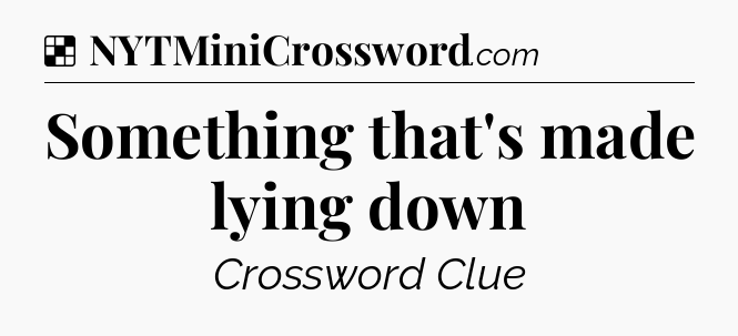 Solution: Something that's made lying down - NYT Crossword
