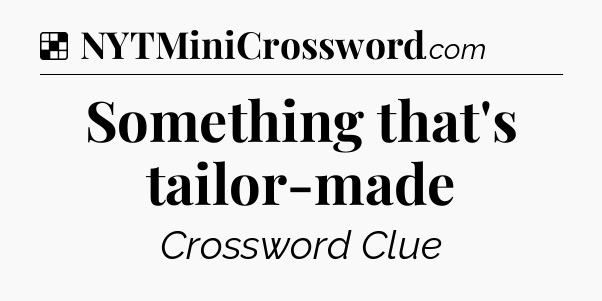 Solution: Something that's tailor-made - NYT Crossword
