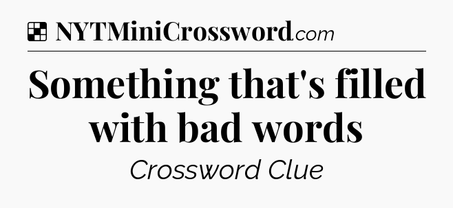 Solution: Something that's filled with bad words - NYT Crossword