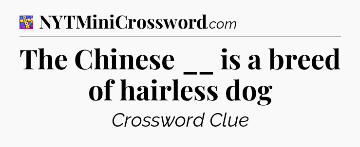 The Chinese __ is a breed of hairless dog Codycross