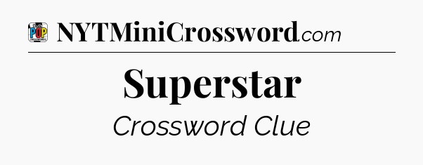 Superstar Crossword Clue