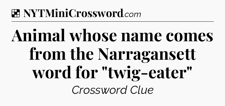 Solution: Animal whose name comes from the Narragansett word for 