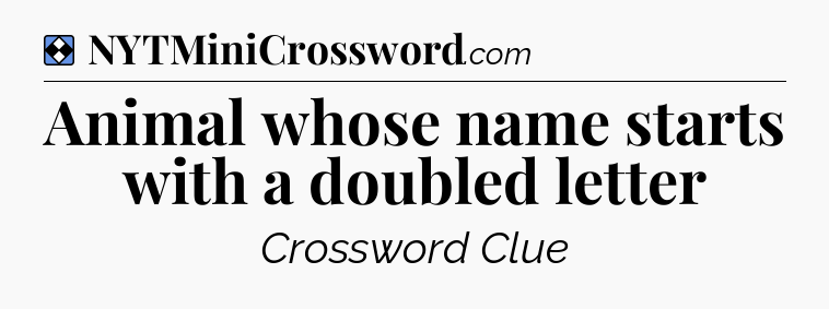 Solution: Animal whose name starts with a doubled letter - NYT Mini Crossword