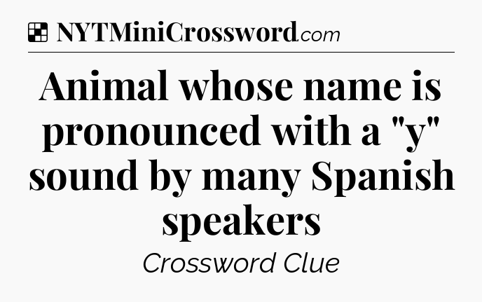 Solution: Animal whose name is pronounced with a 