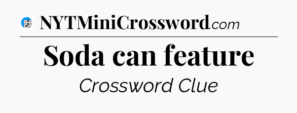 Soda can feature Crossword Clue