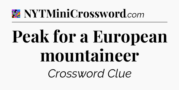 Peak for a European mountaineer Crossword Clue