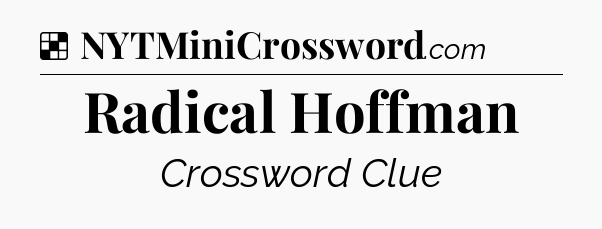 Solution: Radical Hoffman - NYT Crossword