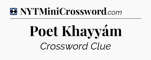 Solution: Poet Khayyám - NYT Mini Crossword