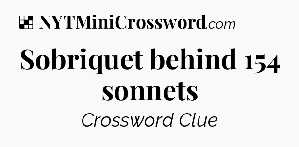 Solution: Sobriquet behind 154 sonnets - NYT Crossword