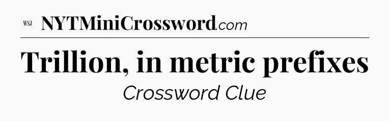 Trillion, in metric prefixes - WSJ Crossword