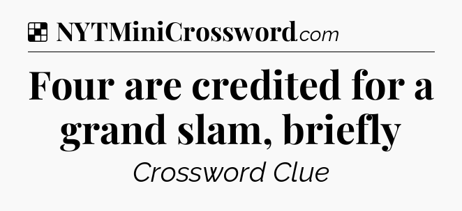 Solution: Four are credited for a grand slam, briefly - NYT Crossword