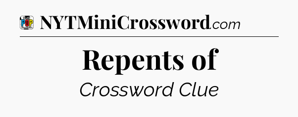 Repents of Crossword Clue