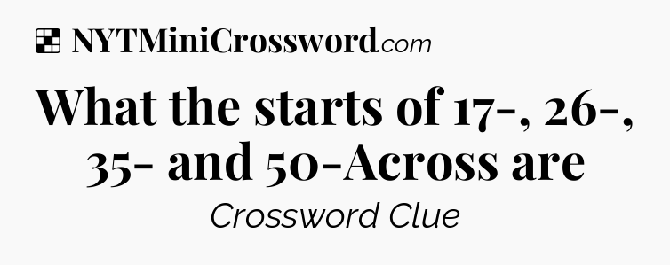 Solution: What the starts of 17-, 26-, 35- and 50-Across are - NYT Crossword