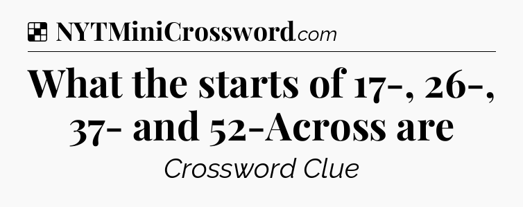 Solution: What the starts of 17-, 26-, 37- and 52-Across are - NYT Crossword