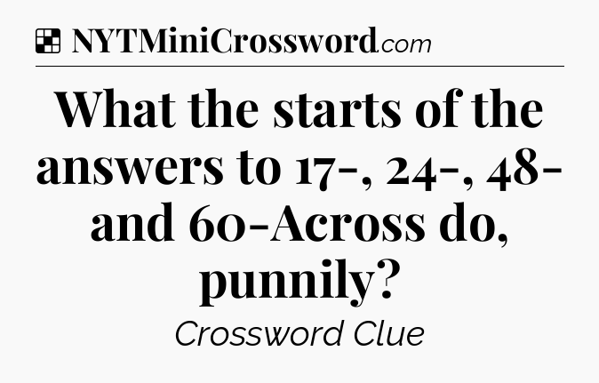 Solution: What the starts of the answers to 17-, 24-, 48- and 60-Across do, punnily - NYT Crossword