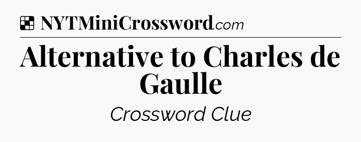 Solution: Alternative to Charles de Gaulle - NYT Crossword