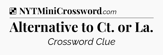 Solution: Alternative to Ct. or La - NYT Crossword