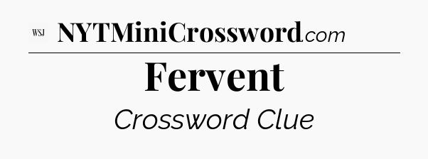 Fervent - WSJ Crossword