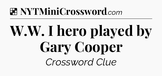 Solution: W.W. I hero played by Gary Cooper - NYT Crossword