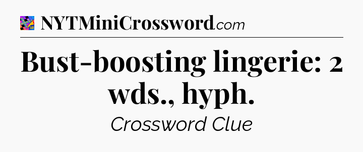 Bust-boosting lingerie: 2 wds., hyph Crossword Clue