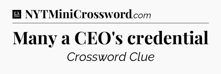 Many a CEO's credential - LA Times Crossword