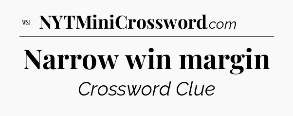 Narrow win margin - WSJ Crossword