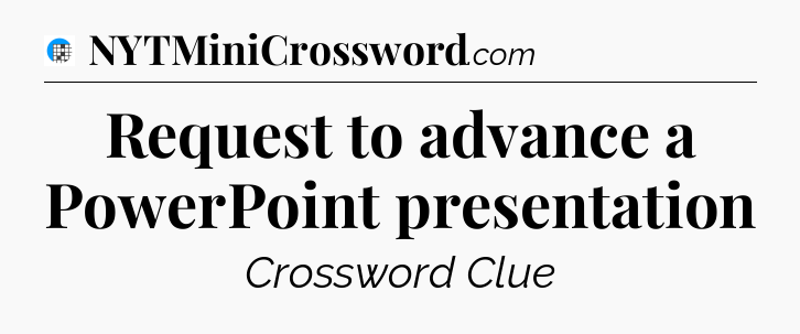 Request to advance a PowerPoint presentation Crossword Clue