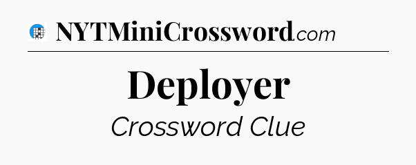 Deployer Crossword Clue