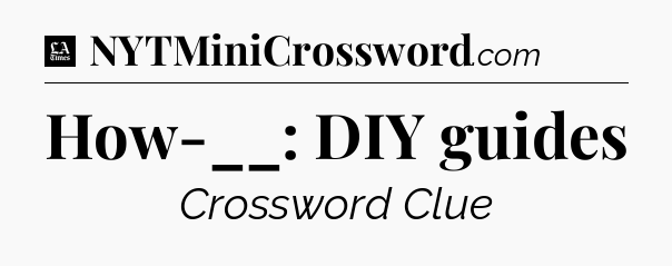 How-__: DIY guides - LA Times Crossword