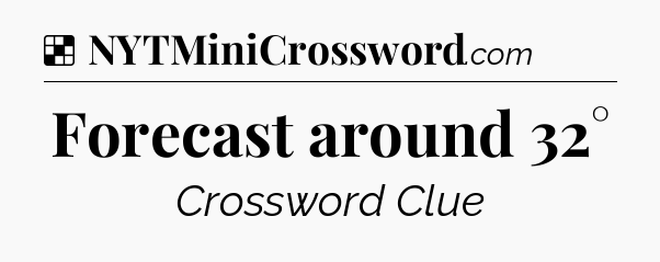 Solution: Forecast around 32° - NYT Crossword