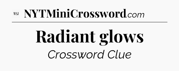 Radiant glows - WSJ Crossword