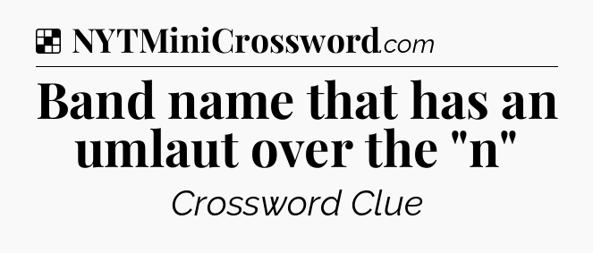 Solution: Band name that has an umlaut over the 