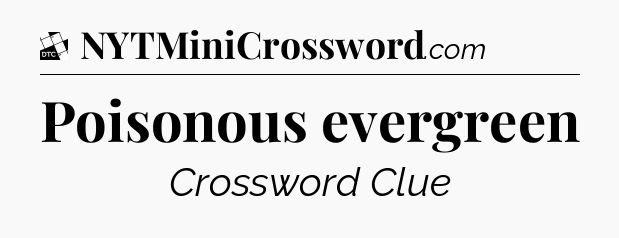 Poisonous evergreen - Daily Themed Classic Crossword