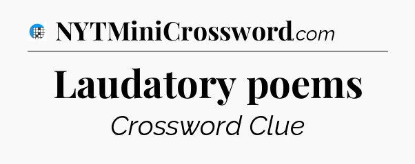Laudatory poems Crossword Clue