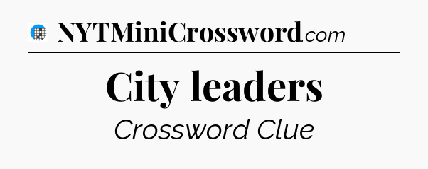 City leaders Crossword Clue