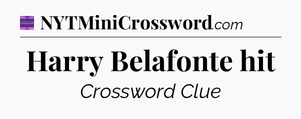 Harry Belafonte hit - Thomas Joseph Crossword