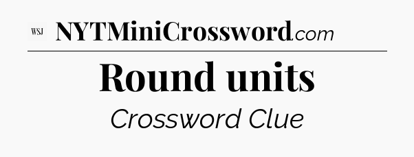 Round units - WSJ Crossword