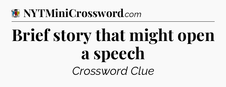 Brief story that might open a speech Crossword Clue