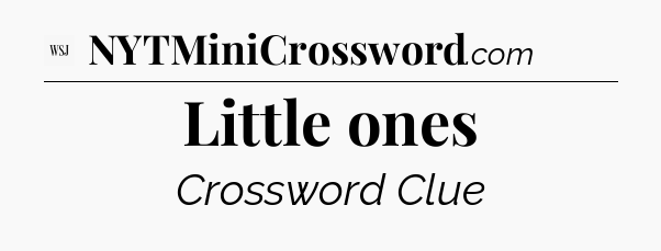 Little ones - WSJ Crossword