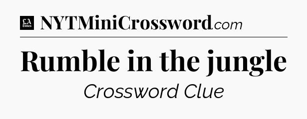 Rumble in the jungle - LA Times Crossword