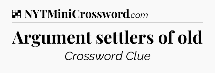 Solution: Argument settlers of old - NYT Crossword