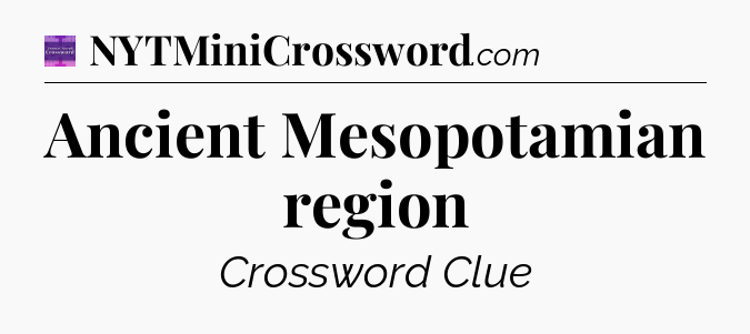 Ancient Mesopotamian region - Thomas Joseph Crossword