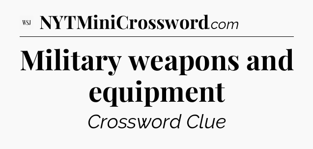 Military weapons and equipment - WSJ Crossword